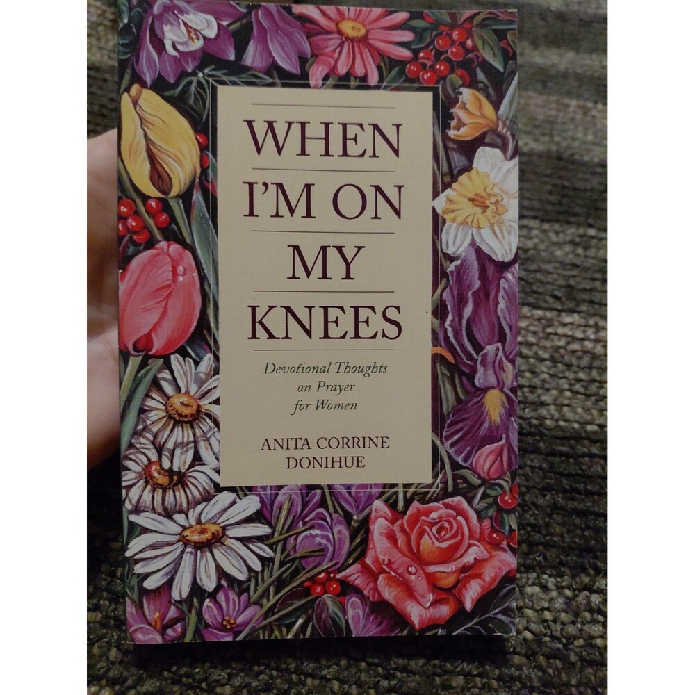 When I'm on My Knees : Devotional Thoughts on Prayer for Women by Anita C....